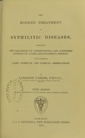 view The modern treatment of syphilitic diseases : comprising the treatment of constitutional and confirmed syphilis by a safe and successful method : with numerous cases, formulae, and clinical observations / by Langston Parker.