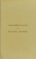 view The native races of the Pacific states of North America / by Hubert Howe Bancroft.