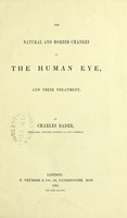 view The natural and morbid changes of the human eye, and their treatment / by Charles Bader.