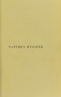 view Nature's hygiene : a systematic manual of natural hygiene : containing also a detailed account of the chemistry and hygiene of eucalyptus, pine and camphor forests, and some industries connected therewith / by C.T. Kingzett.