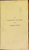 view The nervous system of the human body : as explained in a series of papers read before the Royal Society of London : with an appendix of cases and consultations on nervous diseases / by Sir Charles Bell.