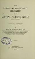 view The normal and pathological circulation in the central nervous system (Myel-encephalon) Original studies / by William Browning.