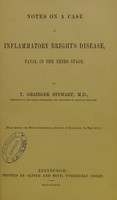 view Notes on a case of inflammatory Bright's disease, fatal in the third stage / by T. Grainger Stewart.