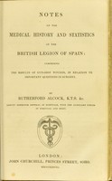 view Notes on the medical history and statistics of the British Legion of Spain : comprising the results of gun-shot wounds, in relation to important questions in surgery / by Rutherford Alcock.