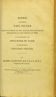 view Notice concerning the fever that occurred in the Magdalene Asylum of Edinburgh, in the spring of 1821, as illustrating the influence of panic in propagating contagious diseases / by Robert Hamilton.