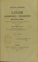 view Nouvelles recherches sur l'ataxie locomotrice progressive (myélophthisie ataxique) envisagée surtout au point de vue de l’anatomie et de la physiologie pathologiques / par Marius Carre.