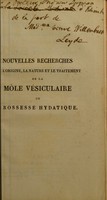 view Nouvelles recherches sur l'origine, la nature et le traitement de la môle vésiculaire, ou grossesse hydatique / par Mme veuve Boivin.