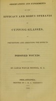 view Observations and experiments on the efficacy and modus operandi of cupping-glasses, in preventing and arresting the effects of poisoned wounds / by Caspar Wistar Pennock.