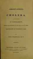 view Observations on cholera, as it appeared at Port-Glasgow, during the months of July and August, 1831 : illustrated by numerous cases / by John Marshall.