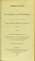 view Observations on diarrhoea and dysentery : particularly as these diseases appeared in the British campaign of Egypt, in 1801 / by Henry Dewar.