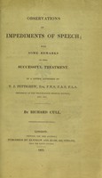 view Observations on impediments of speech : with some remarks on their successful treatment. In a letter addressed to T.J. Pettigrew ... / by Richard Cull.