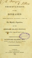 view Observations on the diseases which prevailed on board a part of His Majesty's Squadron on the Leeward Island Station between Nov. 1794 and April 1796 / by Leonard Gillespie.