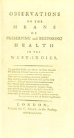 view Observations on the means of preserving and restoring health in the West-Indies / [by John Rollo].