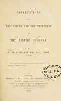 view Observations on the nature and the treatment of the Asiatic cholera / by William Stevens.