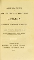 view Observations on the nature and treatment of cholera : and on the pathology of mucous membranes / by Alex. Turnbull Christie.