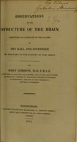 view Observations on the structure of the brain : comprising an estimate of the claims of Drs. Gall and Spurzheim to discovery in the anatomy of that organ / by John Gordon.