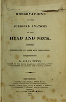 view Observations on the surgical anatomy of the head and neck : illustrated by cases and engravings / by Allan Burns.