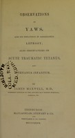 view Observations on yaws, and its influence in originating leprosy ; also observations on acute traumatic tetanus, and tetanus infantum / by James Maxwell.