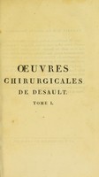 view Oeuvres chirurgicales, ou, Exposé de la doctrine et de la pratique de P.J. Desault ... / par Xav. Bichat.