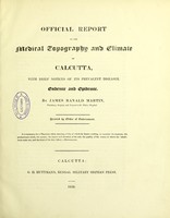 view Official report on the medical topography and climate of Calcutta : with brief notices of its prevalent diseases, endemic and epidemic / by James Ranald Martin.