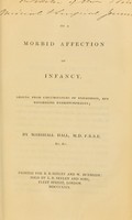 view On a morbid affection of infancy, arising from circumstances of exhaustion, but resembling hydrencephalus / by Marshall Hall.