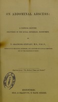view On abdominal abscess : a clinical lecture delivered in the Royal Infirmary, Edinburgh / by T. Grainger Stewart.