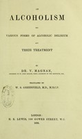 view On alcoholism : the various forms of alcoholic delirium and their treatment / by V.Magnan ; translated by W.S. Greenfield.