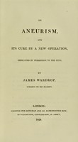 view On aneurism, and its cure by a new operation ... / by James Wardrop.