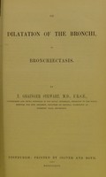 view On dilatation of the bronchi, or bronchiectasis / by T. Grainger Stewart.