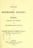 view On diseases of the respiratory passages and lungs, sporadic and epidemic : their causes, pathology, symptoms, and treatment / by Walter Goodyer Barker.