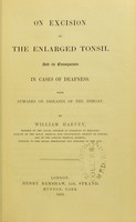view On excision of the enlarged tonsil, and its consequences in cases of deafness : with remarks on diseases of the throat / by William Harvey.