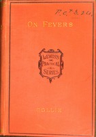 view On fevers : their history, etiology, diagnosis, prognosis, and treatment / by Alexander Collie.