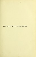 view On joint-diseases : their pathology diagnosis and treatment : including the nature and treatment of deformities, and curvatures of the spine / by Holmes Coote.