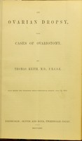 view On ovarian dropsy : with cases of ovariotomy / by Thomas Keith.