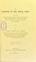 view On sclerosis of the spinal cord : including locomotor ataxy, spastic spinal paralysis, and other system-diseases of the spinal cord, their pathology, symptoms, diagnosis, and treatment / by Julius Althaus.