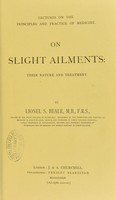 view On slight ailments : their nature and treatment / by Lionel S. Beale.