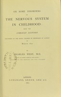 view On some disorders of the nervous system in childhood : being the Lumleian Lectures delivered at the Royal College of Physicians of London in March 1871 / by Charles West.