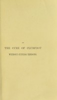 view On the cure of clubfoot without cutting tendons : and on certain new methods of treating other deformities / by Richard Barwell.