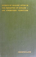 view On the effects of volcanic action in the production of epidemic diseases in the animal and in the vegetable creation, and in the production of hurricanes and abnormal atmospheric vicissitudes / by H.J. Johnston-Lavis.