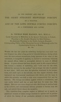 view On the history and use of the short straight midwifery forceps as a tractor, and of the long double curved forceps as a compressor and lever / by Thomas More Madden.