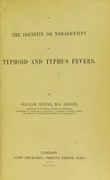 view On the identity or non-identity of typhoid and typhus fevers / by William Jenner.