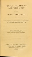 view On the influence of artificial light in causing impaired vision, and on some methods of preventing, or lessening, its injurious action on the eye / by James Hunter.