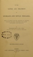 view On the nature and treatment of stomach and renal diseases : being an inquiry into the connexion of diabetes, calculus, and other affections of the kidney and bladder, with indigestion / by William Prout.