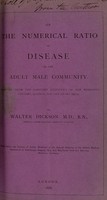 view On the numerical ratio of disease in the adult male community : deduced from the sanitary statistics of Her Majesty's Customs, London, for the years 1857-74 / by Walter Dickson.