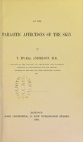 view On the parasitic affections of the skin / by T. M'Call Anderson.