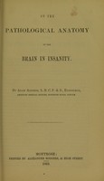 view On the pathological anatomy of the brain in insanity / by Adam Addison.