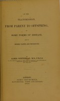 view On the transmission, from parent to offspring, of some forms of disease, and of morbid taints and tendencies / by James Whitehead.