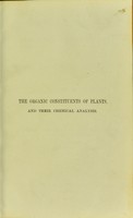 view The organic constituents of plants and vegetable substances and their chemical analysis / by G.C. Wittstein ; authorised translation from the German original, enlarged with numerous additions, by Baron Ferd. von Mueller.