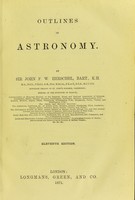 view Outlines of astronomy / by Sir John F.W. Herschel.