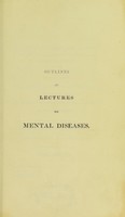 view Outlines of lectures on mental diseases / by Alexander Morison.